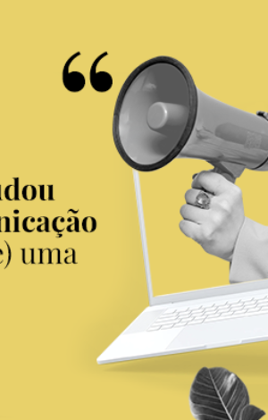 Tendência: o que mudou na Comunicação em (quase) uma década