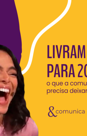 Livramentos para 2024: o que a comunicação precisa deixar para trás?